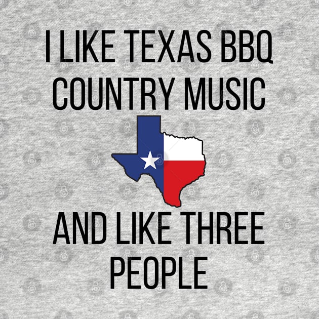 I Like Texas BBQ and Country Music by Doodle and Things